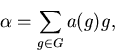 \begin{displaymath}\alpha = \sum _{g \in G} a(g) g,\end{displaymath}
