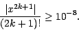 \begin{displaymath}\frac{\vert x^{2k+1}\vert}{(2k+1)!} \geq 10^{-8}.
\end{displaymath}