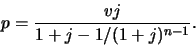 \begin{displaymath}
p=\frac{vj}{1+j - 1/(1+j)^{n-1}}.
\end{displaymath}