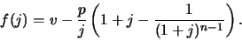 \begin{displaymath}
f(j)=v - \frac{p}{j}\left(1+j - \frac{1}{(1+j)^{n-1}}\right).
\end{displaymath}