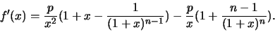 \begin{displaymath}
f'(x)=\frac{p}{x^2}(1+x-\frac{1}{(1+x)^{n-1}})-\frac{p}{x}(1+\frac{n-1}{(1+x)^n}).
\end{displaymath}
