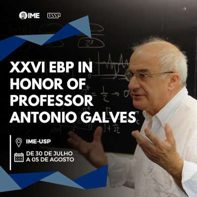 XXVI EBP in honor of Professor Antonio Galves