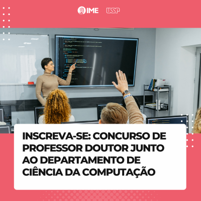 Concurso para contratação de Professor Doutor junto ao Departamento de Ciência da Computação do IME-USP (Edital ATAc– 026/2024)