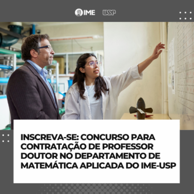 Concurso para contratação de Professor Doutor junto ao Departamento de Matemática Aplicada do IME-USP (Edital ATAc 018/2024)