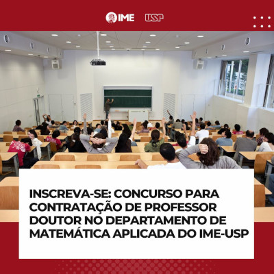 Concurso para contratação de Professor Doutor junto ao Departamento de Matemática Aplicada do IME-USP (Edital ATAc 018/2024)