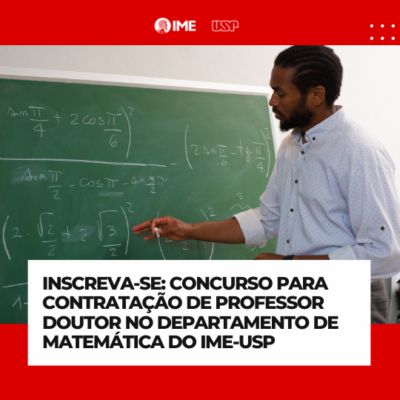 Concurso para contratação de Professor Doutor junto ao Departamento de Matemática do IME-USP (EDITAL ATAc – 064/2024)
