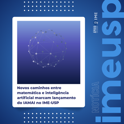 Novos caminhos entre matemática e inteligência artificial marcam lançamento do IAMAI no IME-USP