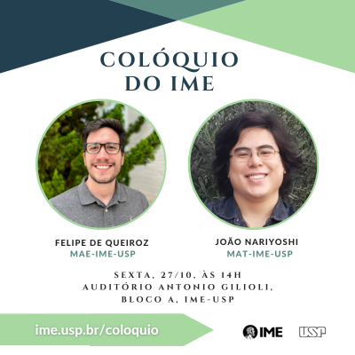 Colóquio do IME com Prof. Felipe de Queiroz e Prof. João Nariyoshi