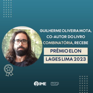 Guilherme Oliveira Mota, co-autor do livro “Combinatória”, recebe prêmio Elon Lages Lima 2023