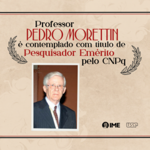 Prof. Pedro Morettin é contemplado com  título de Pesquisador Emérito pelo CNPq