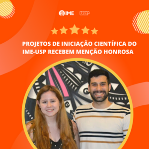 Projetos de Iniciação Científica do IME recebem menção honrosa