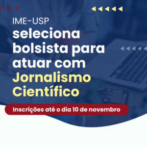 IME-USP seleciona bolsista para atuar com Jornalismo Científico