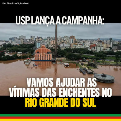 USP lança a campanha Vamos Ajudar as Vítimas das Enchentes no Rio Grande do Sul