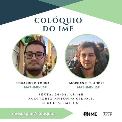 Colóquio do IME com Prof. Eduardo Rosinato Longa e Prof. Morgan Florian Thibault Andre