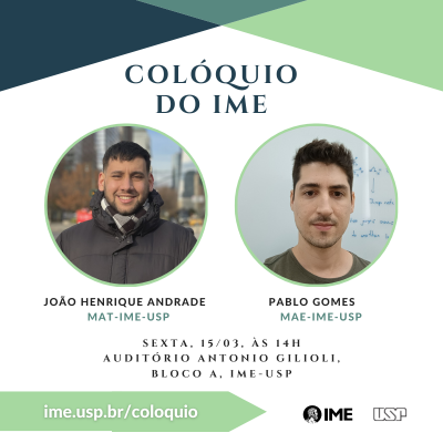 Colóquio do IME com Prof. João Henrique Andrade e Prof. Pablo Gomes