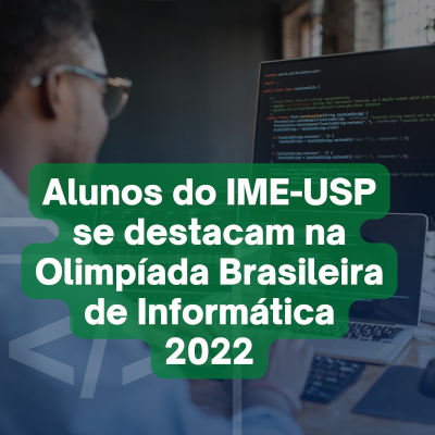 Alunos do IME-USP se destacam na Olimpíada Brasileira de Informática 2022
