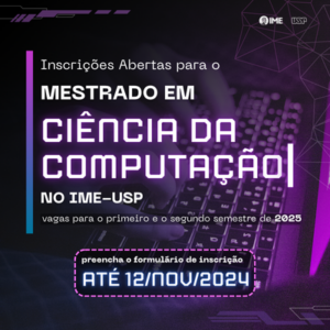 Inscrições Abertas para o Mestrado em Ciência da Computação no IME-USP