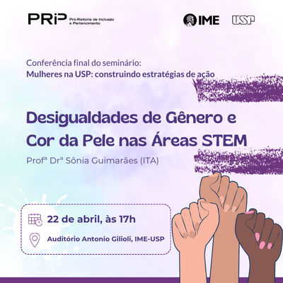 Conferência Final sobre Desigualdades de Gênero e Cor da Pele nas Áreas STEM encerra ciclo de seminários promovido pela PRIP-USP
