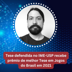 Tese defendida no IME-USP recebe prêmio de melhor Tese em Jogos do Brasil em 2021