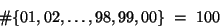 \begin{displaymath}\char93  \{ 01, 02, \dots, 98, 99, 00 \} \ = \ 100 \end{displaymath}