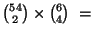 ${{54} \choose 2} \times {{6} \choose 4} \ = $