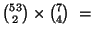 ${{53} \choose 2} \times {{7} \choose 4} \ = $