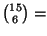${{15}\choose 6} = $