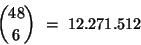 \begin{displaymath}{{48} \choose 6} \ = \ 12.271.512 \end{displaymath}