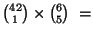 ${{42} \choose 1} \times {{6} \choose 5} \ = $