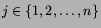 $j \in
\{1, 2, \dots, n\}$