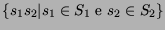 $\{s_1s_2 \vert s_1 \in S_1 \mbox{ e } s_2 \in S_2\}$