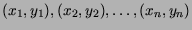 $(x_1,y_1), (x_2,y_2), \ldots, (x_n,y_n)$