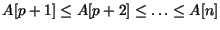 $A[p+1] \leq A[p+2] \leq \ldots
\leq A[n]$