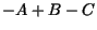 $-A + B -C$