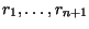 $r_1,\ldots,r_{n+1}$