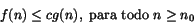 \begin{displaymath}f(n) \le cg(n), \mbox{ para todo }
n \ge n_0\end{displaymath}