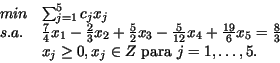 \begin{displaymath}\begin{array}{ll}
min & \sum_{j=1}^5 c_jx_j \\
s.a. &\frac...
...x_j \ge 0, x_j\in Z \mbox{ para } j = 1, \dots, 5.
\end{array}\end{displaymath}