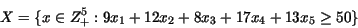 \begin{displaymath}X = \{x \in Z^5_+ : 9x_1 + 12x_2 + 8x_3 + 17x_4 + 13x_5 \geq 50\} \end{displaymath}