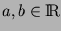 $a,b \in \mbox{{\rm I\kern-0.22emR}}$