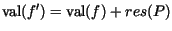 $\mbox{val}(f') =
\mbox{val}(f) + res(P)$