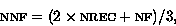 \begin{displaymath}\mbox{\textsc{nnf}} = (2 \times \mbox{\textsc{nrec}} + \mbox{\textsc{nf}})/3,
\end{displaymath}