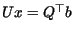 $ Ux = Q^{\top}b$