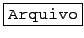 \fbox{\texttt{Arquivo}}