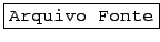 \fbox{\texttt{Arquivo Fonte}}