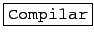 \fbox{\texttt{Compilar}}