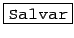 \fbox{\texttt{Salvar}}