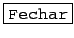 \fbox{\texttt{Fechar}}
