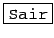 \fbox{\texttt{Sair}}
