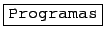 \fbox{\texttt{Programas}}