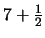 $7+\frac{1}{2}$